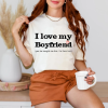 Natural T-shirt for Women's I Love my Boyfriend (yes he bought me this, I'm from his)