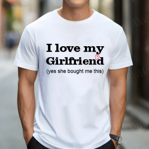 White T-shirt for men's I Love my Girlfriend (yes she bought me this)